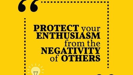 Protect Your Enthusiasm From The Negativity Of Others
